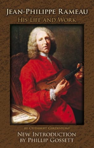 Jean-Philippe Rameau, his life and work - Cuthbert GIRDLESTONE