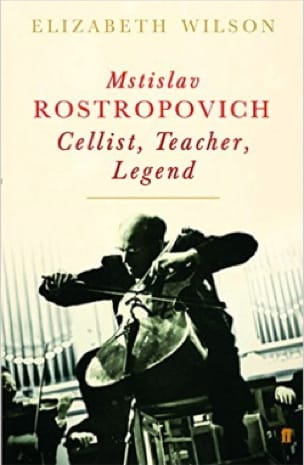 Mstislav Rostropovich : Cellist, Teacher, Legend - Elizabeth WILSON