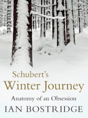 Schubert's Winter Journey : Anatomy of an Obsession - Ian BOSTRIDGE