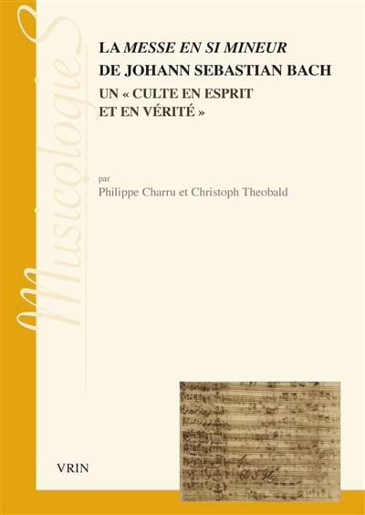 La messe en si mineur de Johann Sebastien Bach : un culte en esprit et en vérité