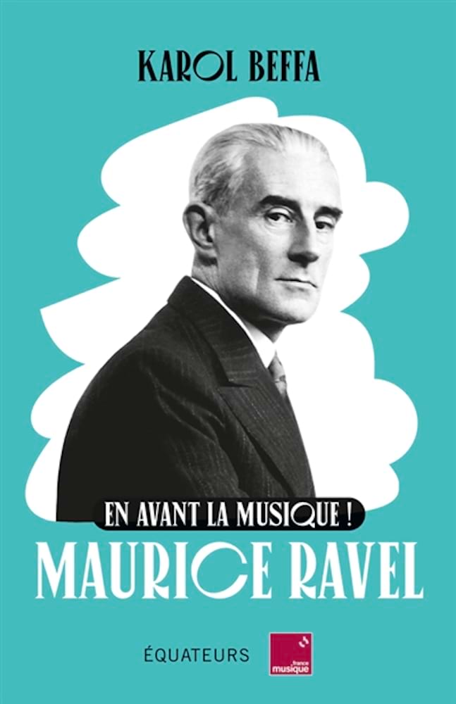 Maurice Ravel : en avant la musique ! - Beffa Karol - Livre