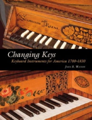 Changing Keys: Keyboard Instruments for America 1700-1830 (livre en anglais)